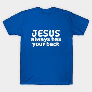 JESUS ALWAYS HAS YOUR BACK T-Shirt